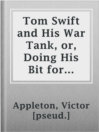 Imagen de portada para Tom Swift and His War Tank, or, Doing His Bit for Uncle Sam